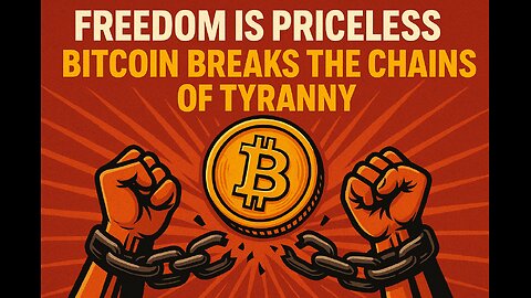 FREEDOM IS PRICELESS, BITCOIN BREAKS THE CHAINS OF TYRANNY
