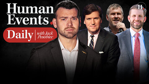 HUMAN EVENTS DAILY WITH JACK POSOBIEC