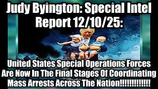 Judy Byington: Special Intel Report 12/10/25: United States Special Operations Forces Are Now In The Final Stages Of Coordinating Mass Arrests Across The Nation!!!!!!!!!!!!!