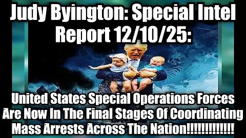 Judy Byington: Special Intel Report 12/10/25: United States Special Operations Forces Are Now In The Final Stages Of Coordinating Mass Arrests Across The Nation!!!!!!!!!!!!!