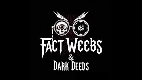 Fact Weebs & Dark Deeds 3