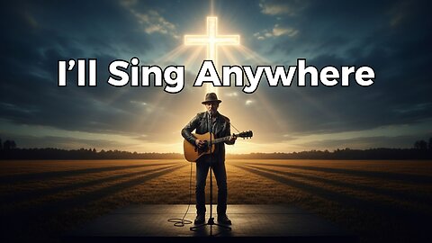 I’ll Sing Anywhere