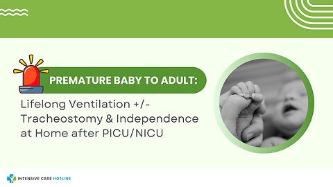 Premature Baby to Adult: Lifelong Vent +/- Trache & Independence at Home after PICU/NICU