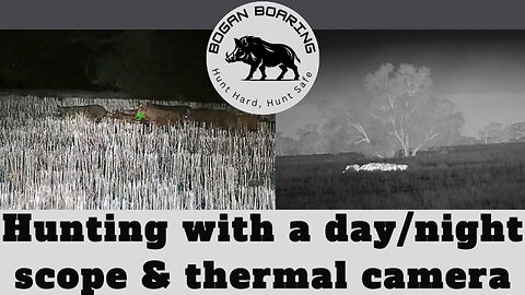 Hunting with a day/night scope & thermal camera