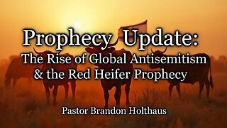 Prophecy Update: The Rise of Global Antisemitism & the Red Heifer Prophecy
