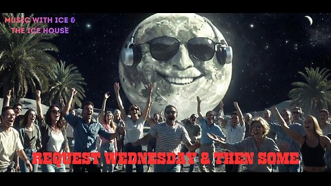 MUSIC WITH ICE & THE ICE HOUSE: REQUEST WEDNESDAY & THEN SOME