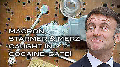 Macron, Starmer & Merz Caught In Cocaine-Gate!
