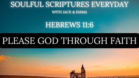 Hebrews 11:6 – How to Please God Through Faith