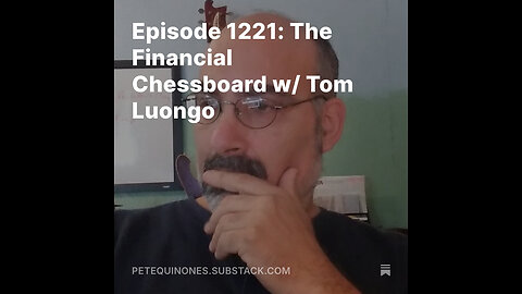 Episode 1221: The Financial Chessboard w/ Tom Luongo *See Description*