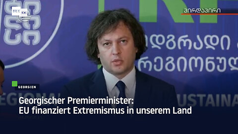Georgischer Premierminister: EU finanziert Extremismus in unserem Land