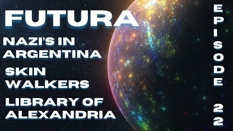 EP 22 Nazi's in Argentina, Skinwalkers, Library of Alexandria