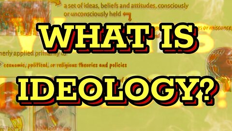 WHAT IS IDEOLOGY?