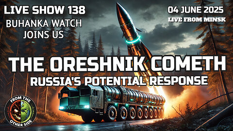 LIVE SHOW 138: THE ORESHNIK COMETH - RUSSIA'S POTENTIAL RESPONSE