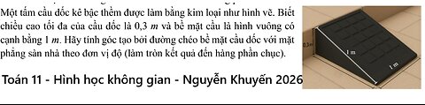 THPT Nguyễn Khuyến 2026: Một tấm cầu dốc kê bậc thêm được làm bằng kim loại như hình vẽ.