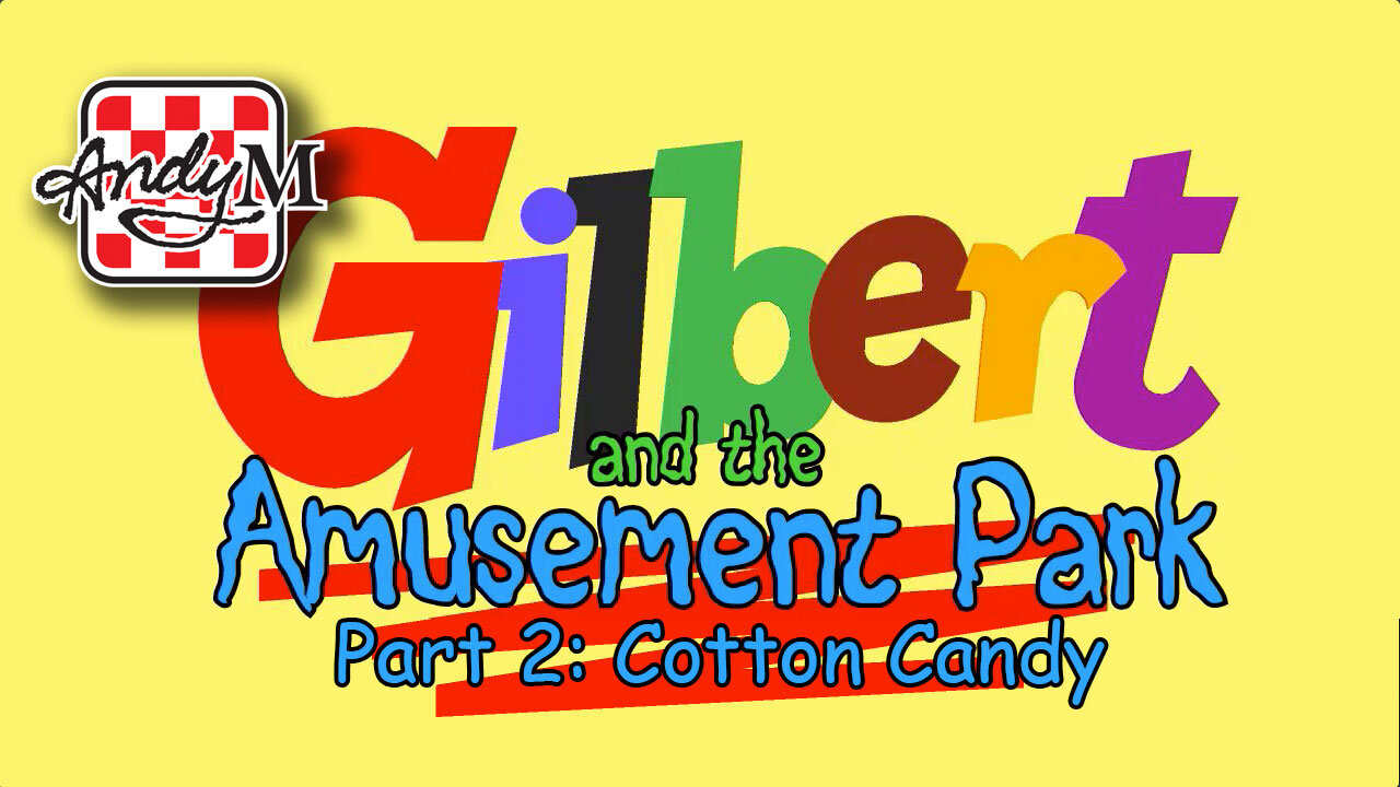Gilbert and the Amusement Park Part 2: Cotton Candy