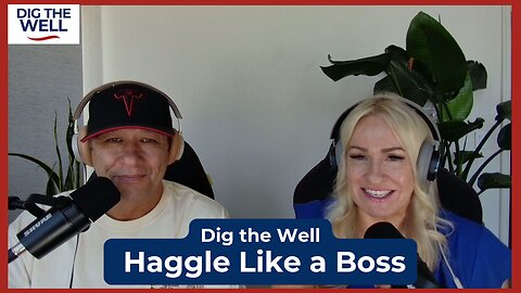 Dig the Well | Episode 36: Haggle Like a Boss