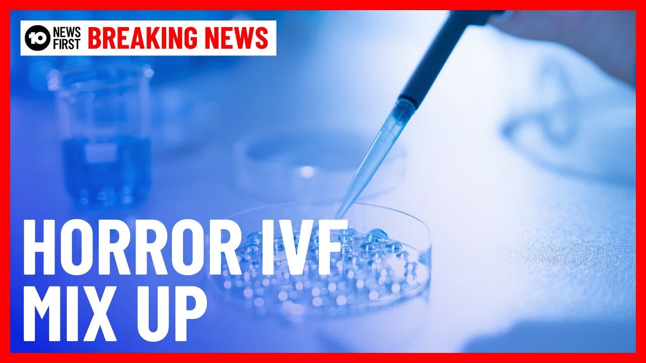 Horror Mix Up At IVF Clinic Leads To Woman Giving Birth To Strangers Baby | 10 News First