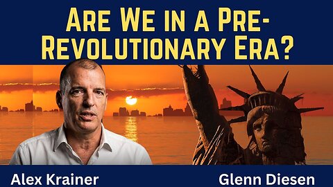 Alex Krainer (clip): Are We in a Pre-Revolutionary Era?