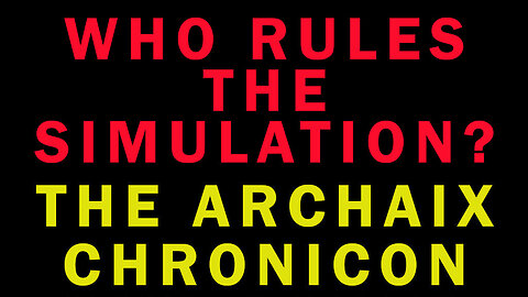 Who Controls the Simulation? The Archaix Chronicon