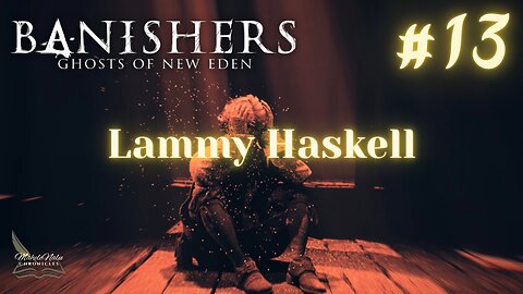 Banishers, Ep13: Lammy Haskell