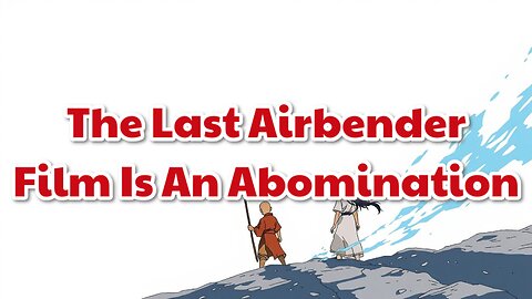 The Last Airbender Film Is An Abomination