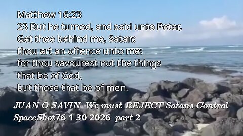 JUAN O SAVIN- We must REJECT Satans Control- SpaceShot76 1 30 2026