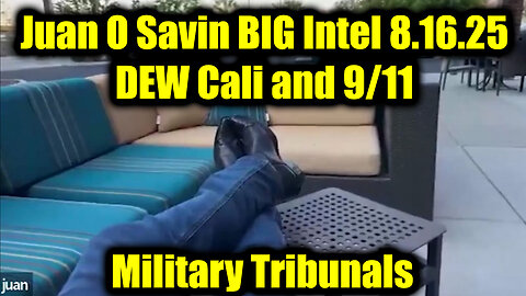 Juan O Savin BIG Intel 8.16.25 - DEW Cali and 9/11, Military Tribunals