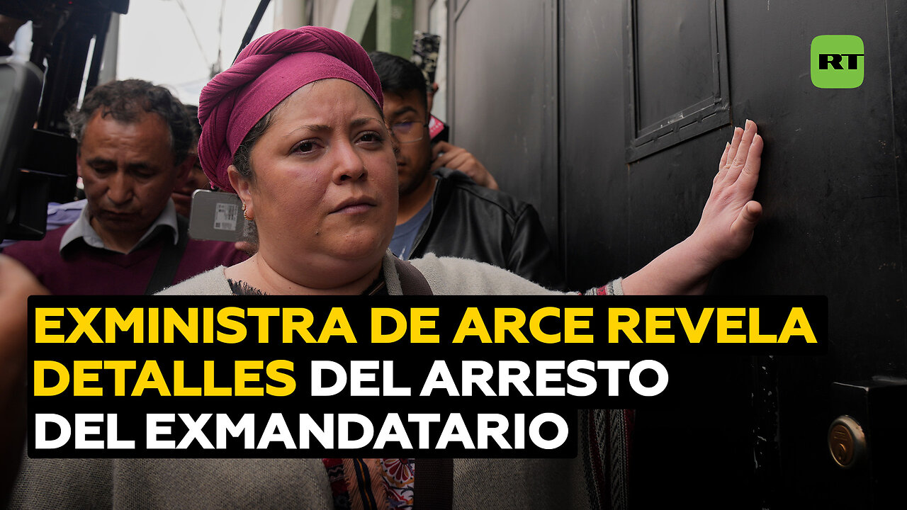 Exministra de Arce da detalles sobre el arresto del exmandatario en una entrevista a RT