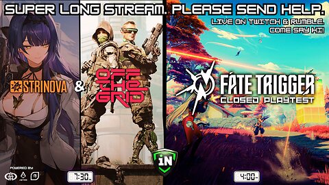 SUPER LONG STREAM | Strinova & Off The Grid | Fate Trigger Playtest at 4AM CST