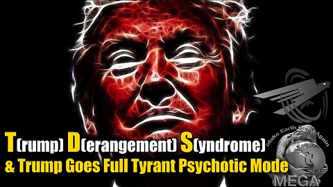 T(rump) D(erangement) S(yndrome) & Trump Goes Full Tyrant Psychotic Mode