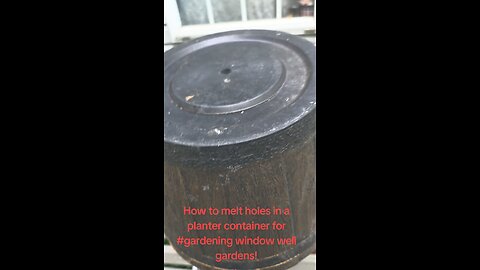 Let's DO THIS! Melting holes in plastic for container gardening! Window well gardens!