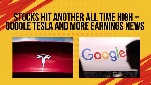 Stocks hit another all time high + Google Tesla and other earnings news