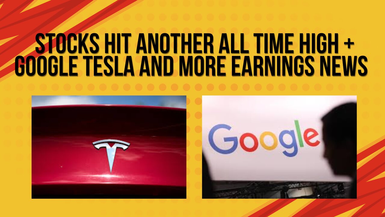 Stocks hit another all time high + Google Tesla and other earnings news