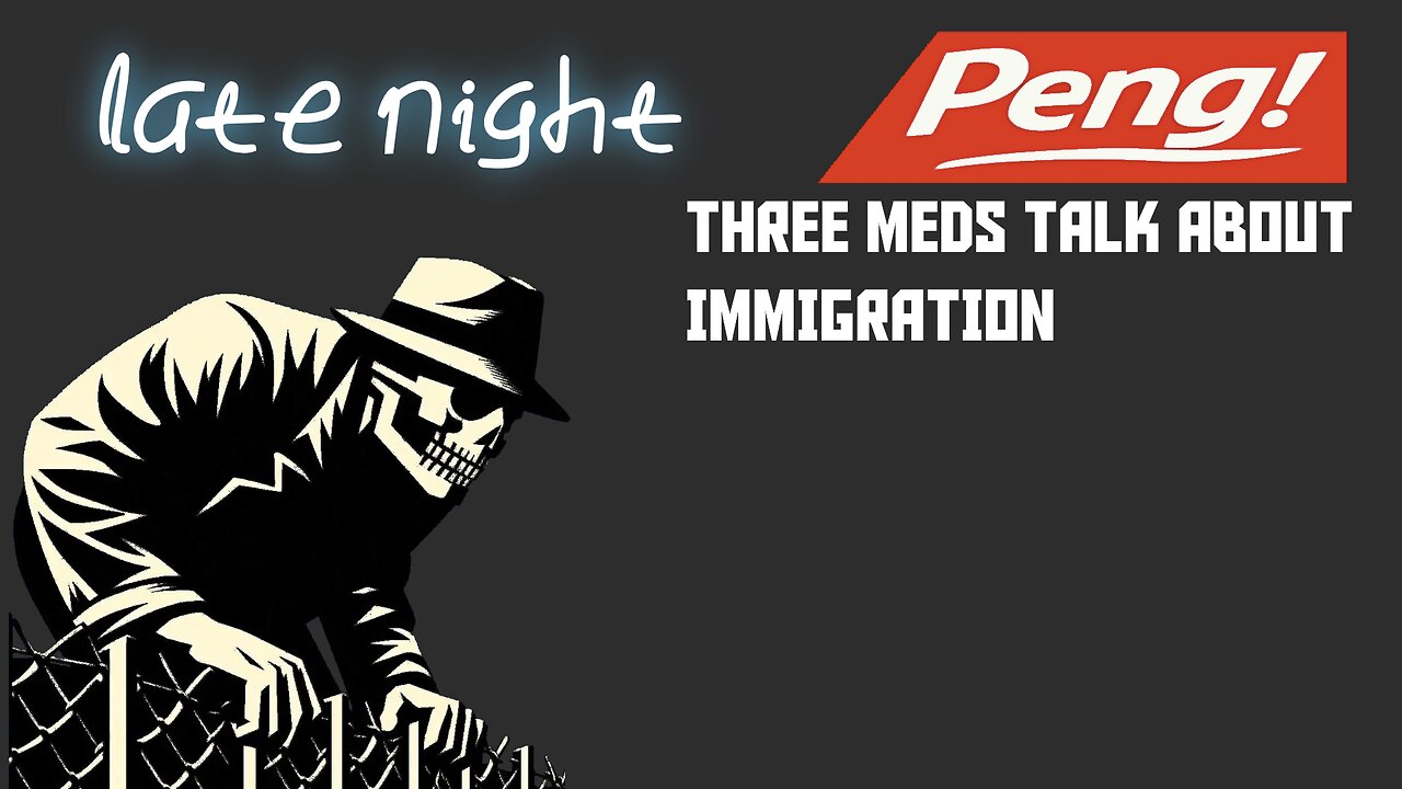 Late Night PENG! Immigration debate