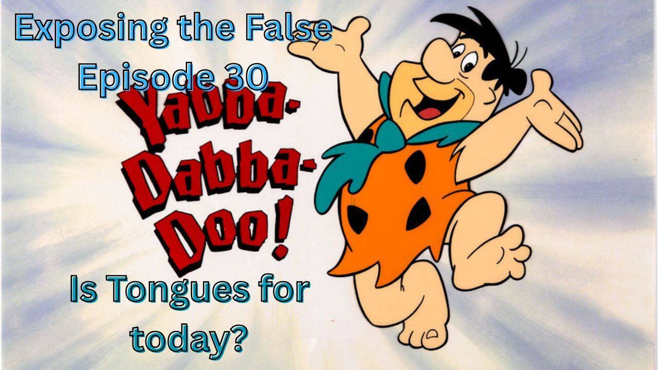 Exposing the false Episode 30 Are Tongues for Today?
