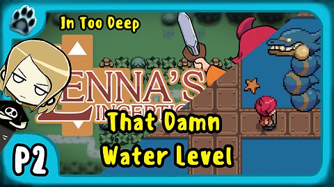 Lenna's Inception P2 | In Too Deep, That Damn Water Level