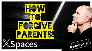 How to Forgive Parents! Twitter/X Space