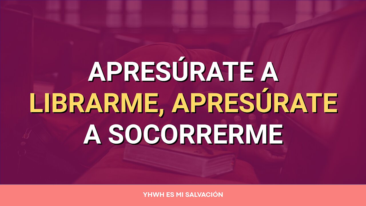 🛐 Apresúrate a librarme, apresúrate a socorrerme | Salmo 70