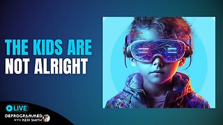 The Kids Are Not Alright - LIVE Deprogrammed with Keri Smith