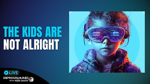 The Kids Are Not Alright - LIVE Deprogrammed with Keri Smith