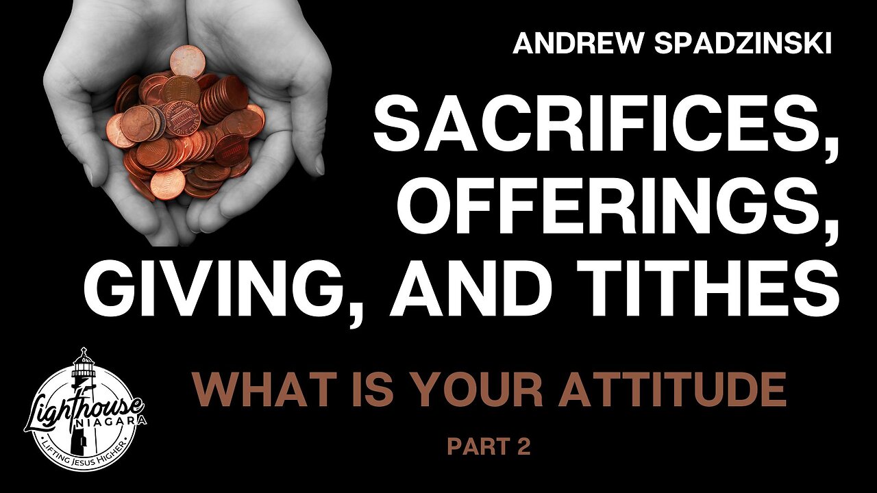 Sacrifices, Offerings, Giving, And Tithes: What Is Your Attitude - Andrew Spadzinski