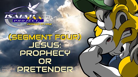Isaiah LXX: (Segment Four) Jesus: Prophecy or Pretender