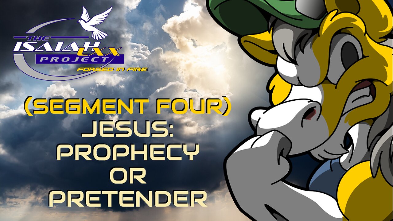 Isaiah LXX: (Segment Four) Jesus: Prophecy or Pretender