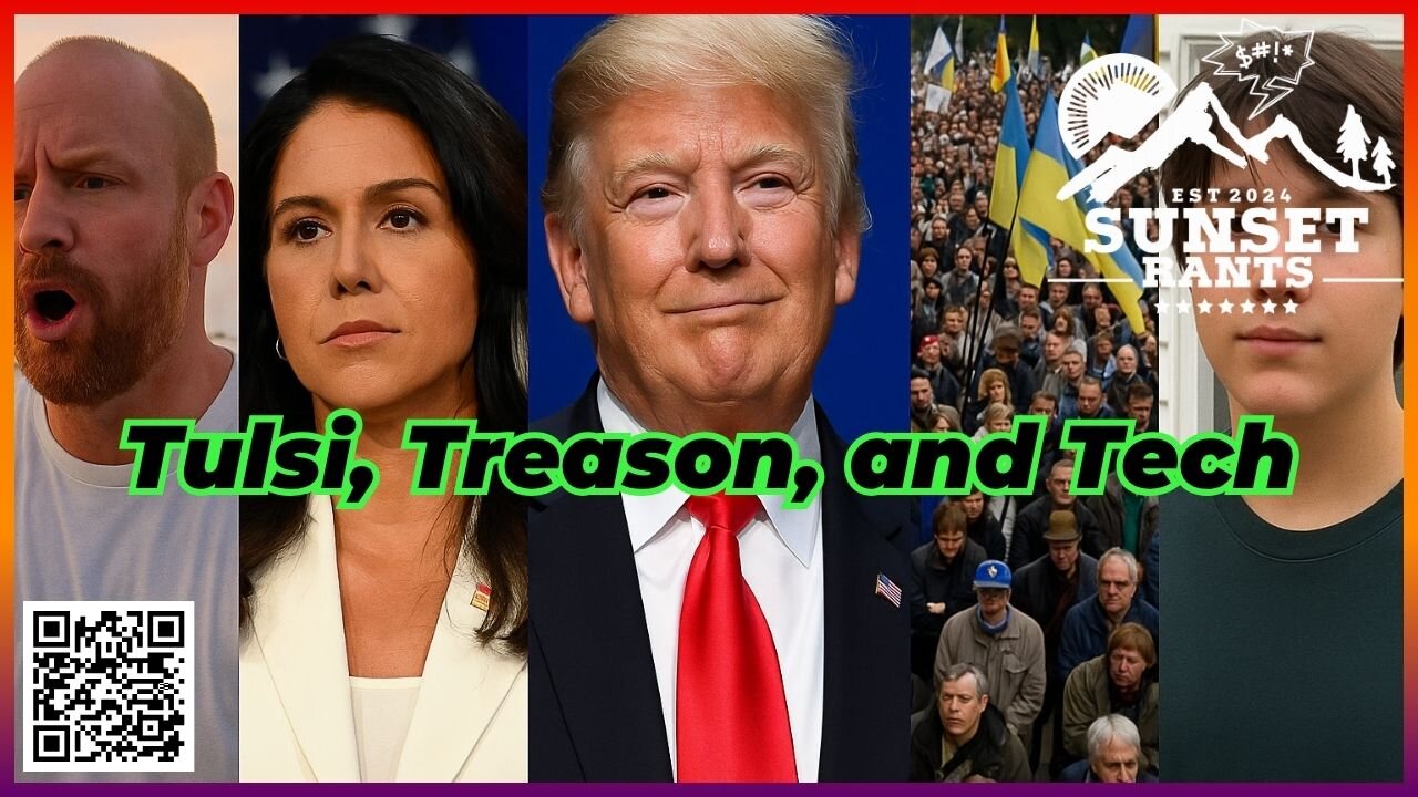 Tulsi, Treason, and Tech --- Tonight, on Sunset Rants!!