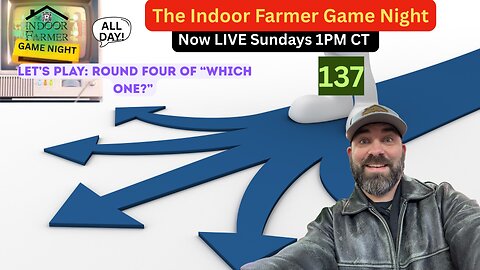 The Indoor Farmer Game Night (ALL DAY) ep 137, Which One Round 4. Let's Play!