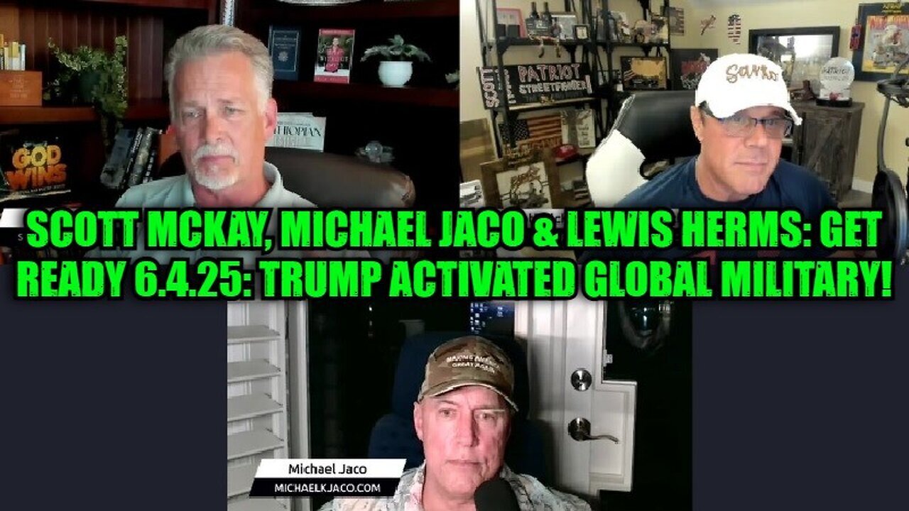 Scott McKay, Michael Jaco & Lewis Herms: Get ready 6.4.25: Trump Activated Global Military!
