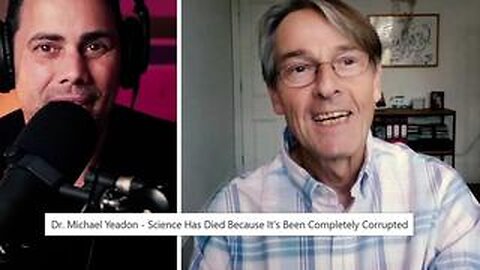 Dr. Michael Yeadon - Science Has Died Because It's Been Completely Corrupted