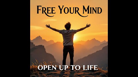 "Free Your Mind — Open Up to Life"