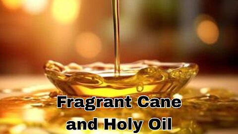 "Fragrant Cane and Holy Oil"