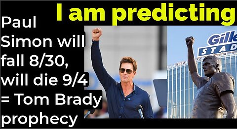 I am predicting: Paul Simon will fall Aug 30, will die Sep 4 = Tom Brady prophecy